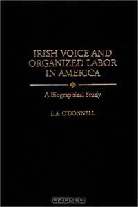 Irish Voice and Organized Labor in America: A Biographical Study (Contributions in Labor Studies)