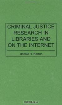 Criminal Justice Research in Libraries and on the Internet