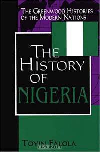The History of Nigeria (The Greenwood Histories of the Modern Nations)