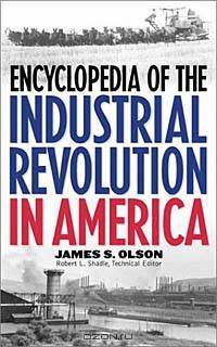 Encyclopedia of the Industrial Revolution in America: