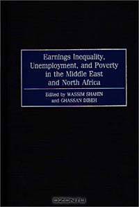 Earnings Inequality, Unemployment, and Poverty in the Middle East and North Africa: (Contributions in Economics and Economic History)