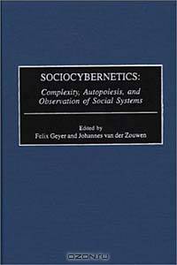 Sociocybernetics : Complexity, Autopoiesis, and Observation of Social Systems (Contributions in Sociology)