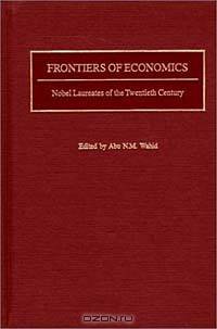 Frontiers of Economics: Nobel Laureates of the Twentieth Century