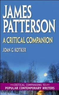 James Patterson : A Critical Companion (Critical Companions to Popular Contemporary Writers)