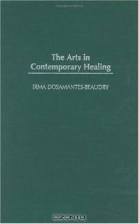 The Arts in Contemporary Healing (Contributions in Psychology)