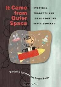 It Came from Outer Space : Everyday Products and Ideas from the Space Program