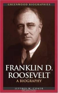 Franklin D. Roosevelt : A Biography (Greenwood Biographies)