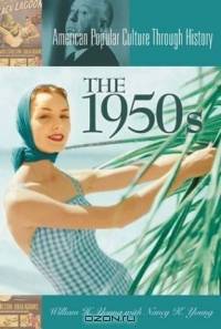 The 1950s (American Popular Culture Through History)