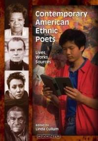 Contemporary American Ethnic Poets : Lives, Works, Sources