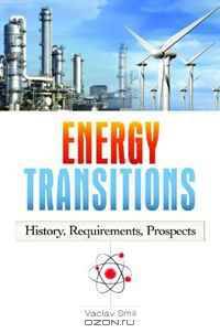 Energy Transitions: History, Requirements, Prospects