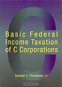 Basic Federal Income Taxation of C Corporations (American Casebook Series)