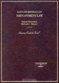 Cases and Materials on Employment Law (American Casebook Series)