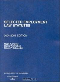Selected Employment Law Statutes: 204-2005 edition