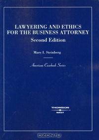 Lawyering and Ethics for the Business Lawyer (American Casebook)