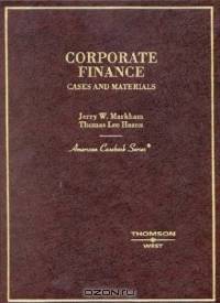 Corporate Finance: Cases and Materials (American Casebook Series) (American Casebook Series)