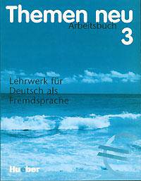 Themen neu. Arbeitsbuch. 3 Lehrwerk fur Deutsch als Fremdsprache