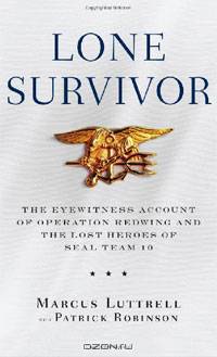 Lone Survivor: The Eyewitness Account of Operation Redwing and the Lost Heroes of Seal Team 10