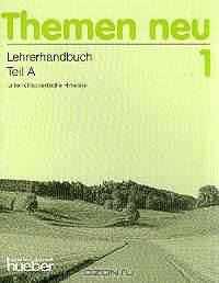 Themen neu 1. Lehrerhandbuch. Teil A. Unterrichtspraktische Hinweise