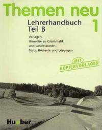 Themen neu 1. Lehrerhandbuch: Vorlagen, Hinweise zu Grammatik und Landeskunde, Tests, Hortexte und Losungen. Teil B