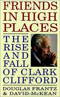 Friends in High Places : The Rise and Fall of Clark Clifford