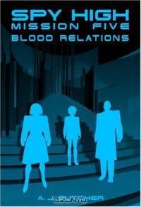 Spy High Mission Five: Blood Relations (Spy High)