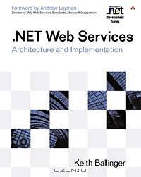 .NET Web Services: Architecture and Implementation with .NET