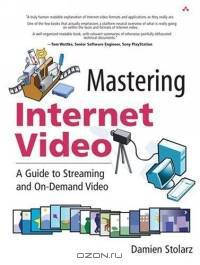 Mastering Internet Video : A Guide to Streaming and On-Demand Video