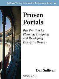 Proven Portals: Best Practices for Planning, Designing, and Developing Enterprise Portals