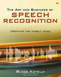 The Art and Business of Speech Recognition: Creating the Noble Voice