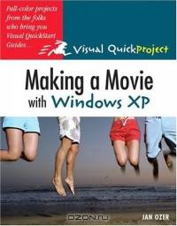 Making a Movie with Windows XP : Visual QuickProject Guide (Visual Quickproject Series)
