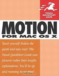 Motion for Mac OS X : Visual QuickStart Guide (VISUAL QUICKSTART GUIDES)
