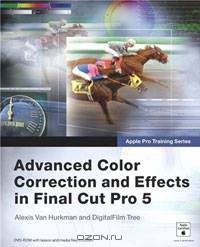 Apple Pro Training Series: Advanced Color Correction and Effects in Final Cut Pro 5