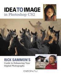 Idea to Image in Photoshop CS2: Rick Sammon