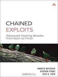Chained Exploits: Advanced Hacking Attacks from Start to Finish
