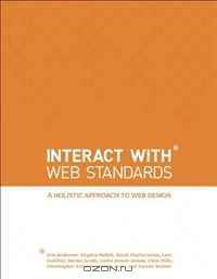 InterACT with Web Standards: A holistic approach to web design (Voices That Matter)