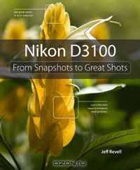 Nikon D3100: From Snapshots to Great Shots