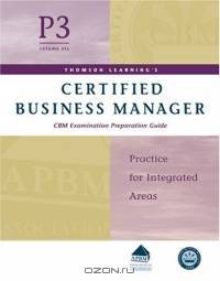 Certified Business Manager Exam Preparation Guide, Part 3, Vol. 6 : Practice for Integrated Areas