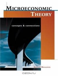 Microeconomic Theory : Concepts and Connections (with Economic Applications)