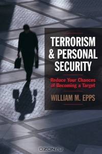 Terrorism and Personal Security : Reduce Your Chances of Becoming a Target