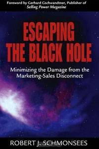 Escaping the Black Hole: Minimizing the Damage from the Marketing-Sales Disconnect