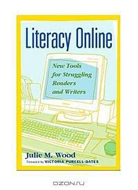 Literacy Online : New Tools for Struggling Readers and Writers