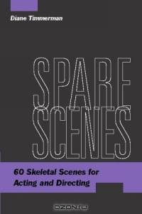 Spare Scenes : 60 Skeletal Scenes for Acting and Directing