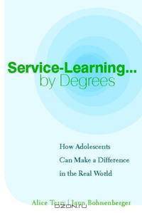 Service-Learning . . . by Degrees: How Adolescents Can Make a Difference in the Real World