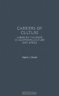 Carriers of Culture: Labor on the Road in Nineteenth-Century East Africa (Social History of Africa)