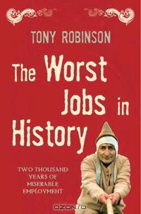 The Worst Jobs in History: Two Thousand Years of Miserable Employment
