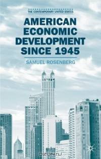 American Economic Development Since 1945: Growth, Decline and Rejuvenation
