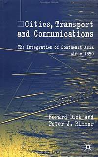 Cities, Transport and Communications : The Integration of Southeast Asia Since 1850