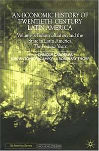 An Economic History of Twentieth-Century Latin America: Industrialization and the State in Latin America : The Postwar Years (St. Antony