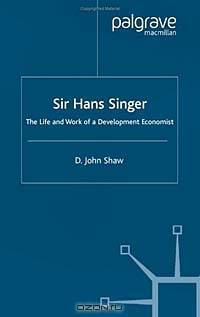 Sir Hans W. Singer: The Life and Work of a Development Economist