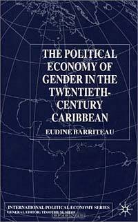 The Political Economy of Gender in the Twentieth-Century Carribbean (International Political Economy)